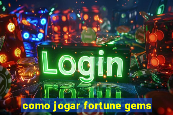 como jogar fortune gems